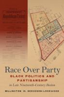 Race Over Party: Black Politics and Partisanship in Late Nineteenth-Century Boston 1469640414 Book Cover