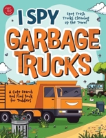 I Spy Garbage Trucks: Spot Trash Trucks Cleaning Up the Town! A Cute Search and Find Book for Toddlers (I Spy Books for Toddlers) B0F2KB7P7K Book Cover