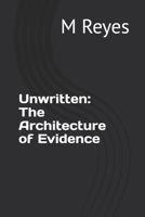 Unwritten: The Architecture of Evidence B0H73BFDTY Book Cover