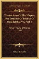 Transactions Of The Wagner Free Institute Of Science Of Philadelphia V3, Part 5: Tertiary Fauna Of Florida 1168098270 Book Cover