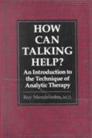 How Can Talking Help?: An Introduction to the Technique of Analytic Therapy 0876685033 Book Cover