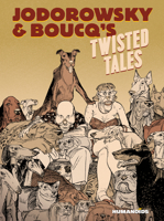 Jodorowsky & Boucq's Twisted Tales: Slightly Oversized 1643375474 Book Cover