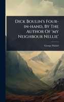 Dick Boulin's Four-in-hand, By The Author Of 'my Neighbour Nellie' 1011189267 Book Cover