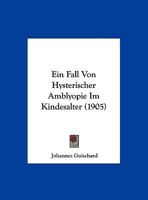 Ein Fall Von Hysterischer Amblyopie Im Kindesalter (1905) 1169427979 Book Cover