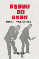 Close of Play: President, Prince, and Cricket 1551647168 Book Cover