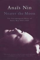 Nearer the Moon: From "A Journal of Love": The Unexpurgated Diary of Anaïs Nin, 1937-1939 0151000891 Book Cover