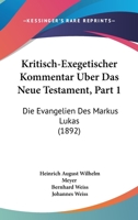Kritisch-Exegetischer Kommentar Uber Das Neue Testament, Part 1: Die Evangelien Des Markus Lukas (1892) 1160739935 Book Cover