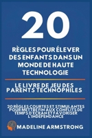 20 Règles pour élever des enfants dans un monde de Haute Technologie: Le Livre de Jeu des Parents Technophiles: 20 Règles Courtes et Stimulantes pour ... et Favoriser l'Indépendance (French Edition) B0GPHNJ617 Book Cover