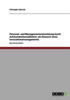 Personal- und Managemententwicklung durch Achtsamkeitsmeditation als Element eines Innovationsmanagements 3656146047 Book Cover