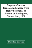 Stephens-Stevens Genealogy, Lineage From Henry Stephens, Or Stevens Of Stonington, Connecticut, 1668 9354417833 Book Cover