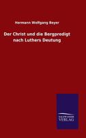 Der Christ Und Die Bergpredigt Nach Luthers Deutung 3846025550 Book Cover