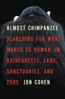 Almost Chimpanzee: Searching for What Makes Us Human, in Rainforests, Labs, Sanctuaries, and Zoos 0312611765 Book Cover