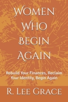 Women Who Begin Again: Rebuild Your Finances, Reclaim Your Identity, Begin Again B0HFZ39LXM Book Cover