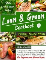 Lean and Green Cookbook: A Complete Lean and Green Diet Book With 350 Effortless and Tasty Recipes to Lose Weight by Harnessing the Power of "Fueling Hacks Meals". For Beginners and Advanced Users B08ZNMM26B Book Cover