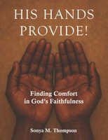 His Hands Provide!: Finding Comfort in God’s Faithfulness B0FL87DRT1 Book Cover
