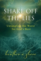 Shake Off the Lies: Untangling the Worst for God's Best B0GHJG3XV5 Book Cover