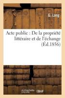 Acte Public: de La Propria(c)Ta(c) Litta(c)Raire Et de L'A(c)Change 2013591101 Book Cover