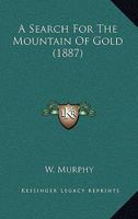 A Search for the Mountain of Gold 1166481484 Book Cover
