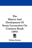 History and Development of Steam Locomotion on Common Roads B0BMC8QRV7 Book Cover