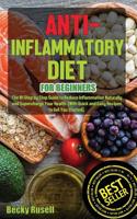 Anti-Inflammatory Diet for Beginners: The #1 Step by Step Guide to Reduce Inflammation Naturally and Supercharge Your Health. (With Quick and Easy Recipes to Get You Started). 1098805895 Book Cover