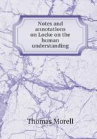 Notes and annotations on Locke on the human understanding: written by order of the Queen : corresponding in section and page with the edition of 1793 3741186597 Book Cover