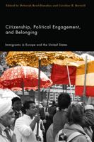 Citizenship, Political Engagement, and Belonging: Immigrants in Europe and the United States 0813543304 Book Cover