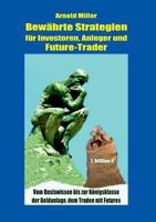Bewährte Strategien für Investoren, Anleger und Future-Trader: Vom Basiswissen bis zur Königsklasse der Geldanlage, dem Traden mit Futures (German Edition) 3848267608 Book Cover