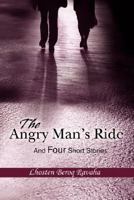 The Angry Mans Ride: And Four Short Stories 0595467172 Book Cover