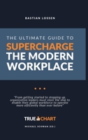 The Ultimate Guide To Supercharge The Modern Workplace: "From getting started to stepping up, organization leaders must steer the ship to enable their ... to operate more efficiently than ever before" 3347267680 Book Cover
