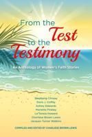 From the Test to the Testimony: An Anthology of Women's Faith Stories 1729123368 Book Cover