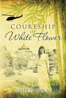 Courtship of White Flower 1533326150 Book Cover