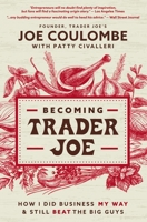 Becoming Trader Joe: How I Did Business My Way and Still Beat the Big Guys 1400225434 Book Cover