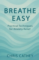 BREATHE EASY: Practical Techniques for Anxiety Relief B0FGDFPQW2 Book Cover