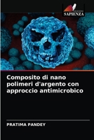 Composito di nano polimeri d'argento con approccio antimicrobico 6203622494 Book Cover