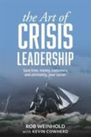 The Art of Crisis Leadership: Save Time, Money, Customers and Ultimately, Your Career 1627201122 Book Cover