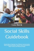 Social Skills Guidebook: Simple Ways to Develop Your Effective Communication Skills, Overcome Shyness, Improve Your Conversations, Make Friends, and Influence People B085KR5682 Book Cover