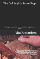 The Old English Scatterlings: The Anglo-Saxon Poetic Records in Modern English Verse, Volume 6 B0BR9GJLND Book Cover