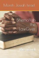 ShemaYah the LawGiver: the novel 1098573307 Book Cover