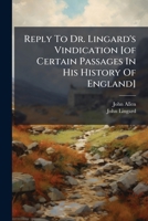 Reply To Dr. Lingard's Vindication [of Certain Passages In His History Of England]: In A Letter To Francis Jeffray ... 1179541502 Book Cover