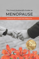 The Good Husband’s Guide to Menopause: Standing by Her in a World That's Selling to Her B0G4PMPN63 Book Cover
