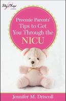 Preemie Parents' Tips to Get You Thru the NICU 0999415174 Book Cover