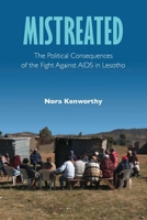 Mistreated: The Political Consequences of the Fight Against AIDS in Lesotho 082652155X Book Cover