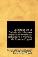 Catalogue de la Galerie de Tableaux Imp�riale-Royale Au Belv�d�re � Vienne, de Erasme Engert 1110143419 Book Cover