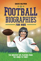 Football Biographies for Kids: The Greatest NFL Players from the 1960s to Today 1685395600 Book Cover