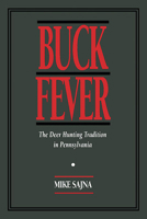 Buck Fever: The Deer Hunting Tradition in Pennsylvania 0822954362 Book Cover