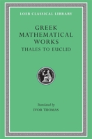 Greek Mathematical Works: Volume I, Thales to Euclid. (Loeb Classical Library No. 335) 0674993691 Book Cover