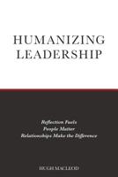 Humanizing Leadership: Reflection Fuels, People Matter, Relationships Make The Difference 1525527193 Book Cover
