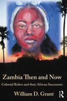 Zambia Then and Now: Colonial Rulers and their African Successors (Kegan Paul Africa Library) 1138789453 Book Cover
