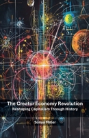 The Creator Economy Revolution: Reshaping Capitalism Through History B0F5HZY3H2 Book Cover