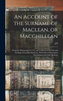 An Account of the Surname of Maclean, or Macghillean: From the Manuscript of 1751, and a Sketch of the Life and Writings of Lachlan Maclean, with Other Information Pertaining to the Clan MacLean 1015941974 Book Cover